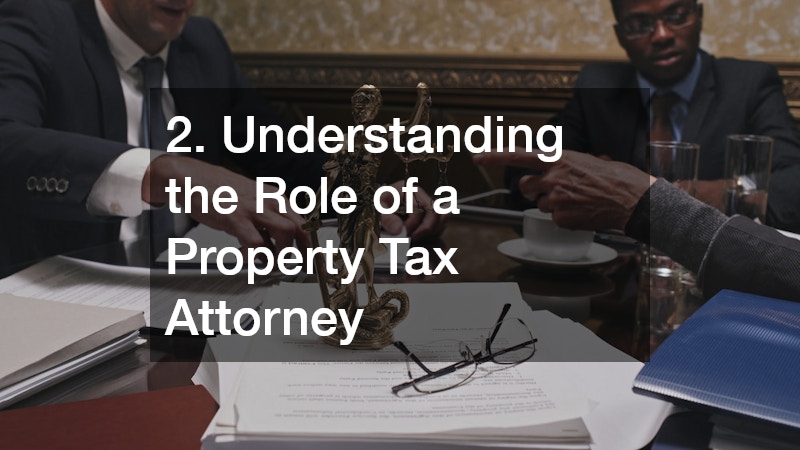 2. Understanding the Role of a Property Tax Attorney