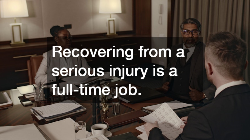 Recovering from a serious injury is a full-time job.