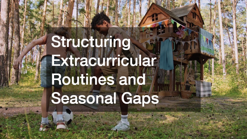 Structuring Extracurricular Routines and Seasonal Gaps