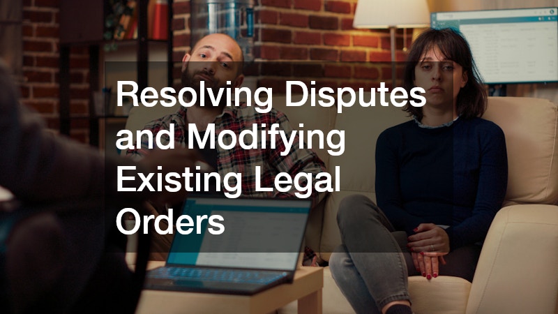Resolving Disputes and Modifying Existing Legal Orders