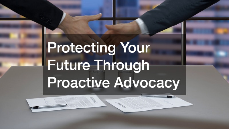 Protecting Your Future Through Proactive Advocacy