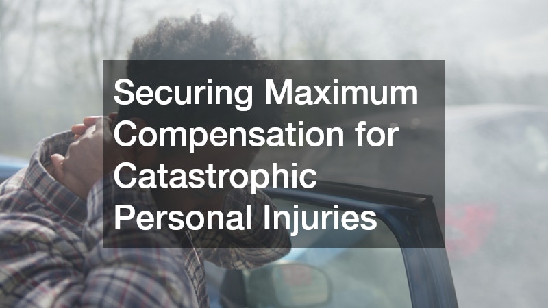Securing Maximum Compensation for Catastrophic Personal Injuries