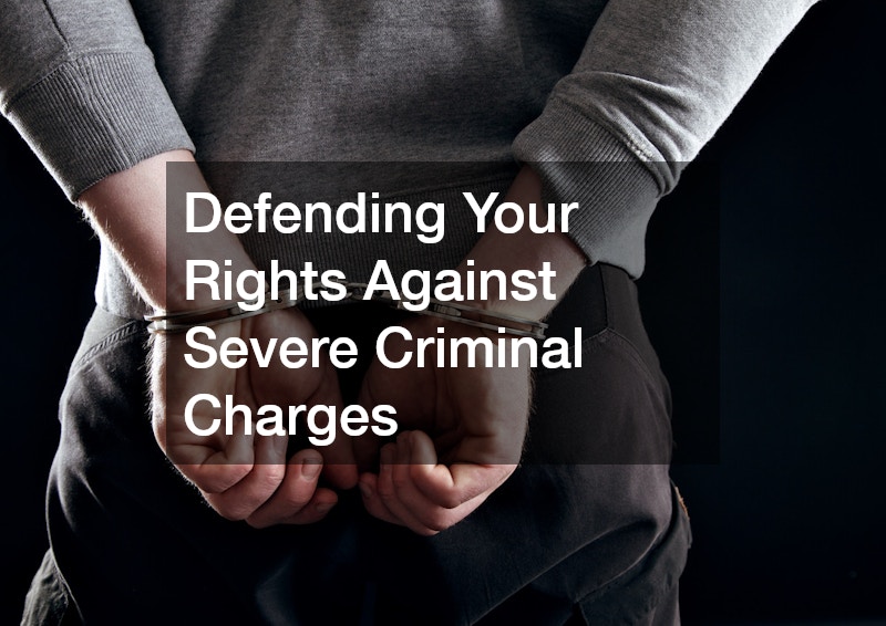 Defending Your Rights Against Severe Criminal Charges