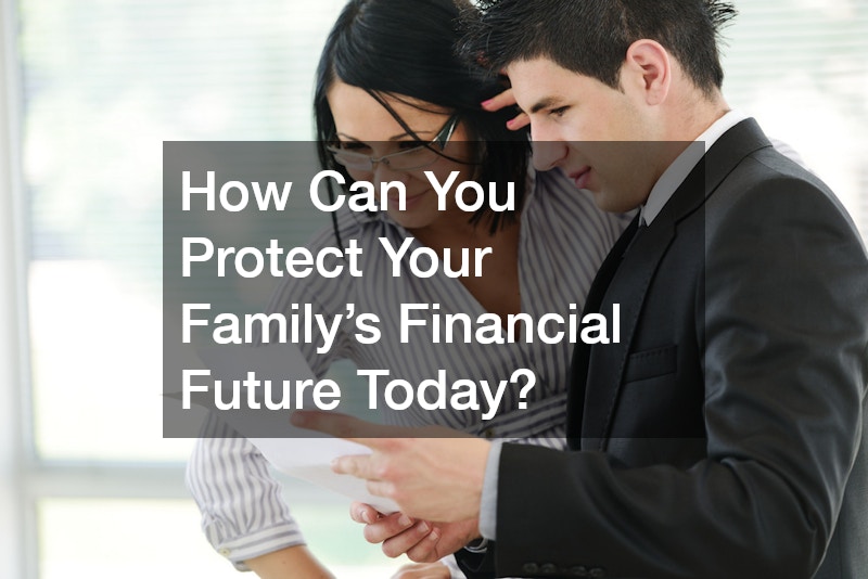 How Can You Protect Your Family’s Financial Future Today?