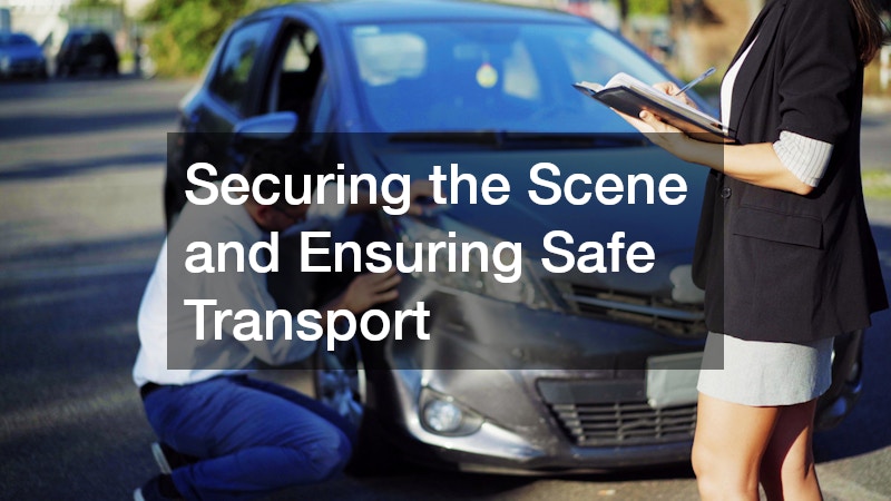 Securing the Scene and Ensuring Safe Transport
