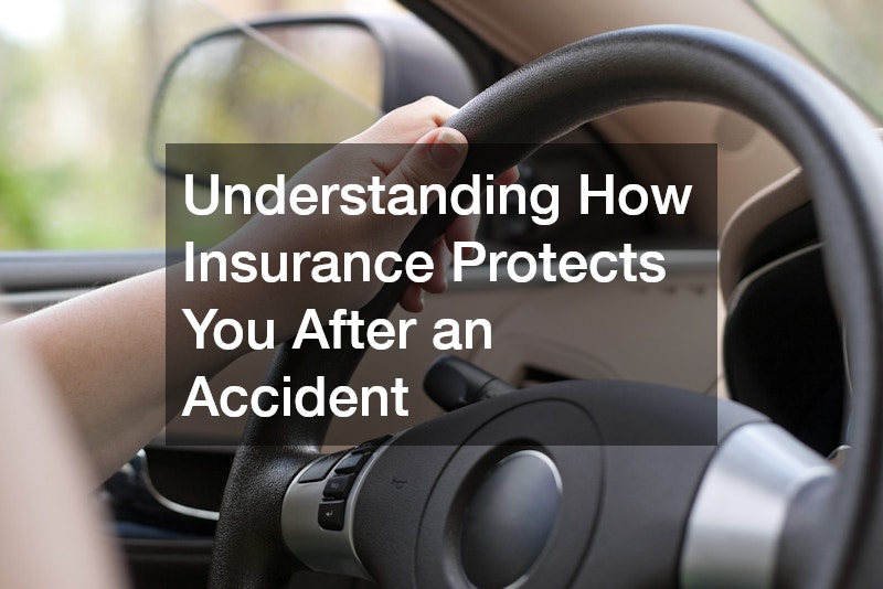 Understanding How Insurance Protects You After an Accident