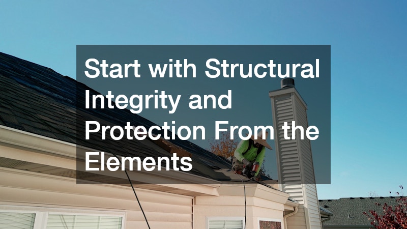 Start with Structural Integrity and Protection From the Elements