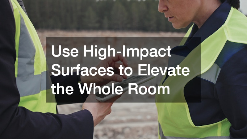Use High-Impact Surfaces to Elevate the Whole Room