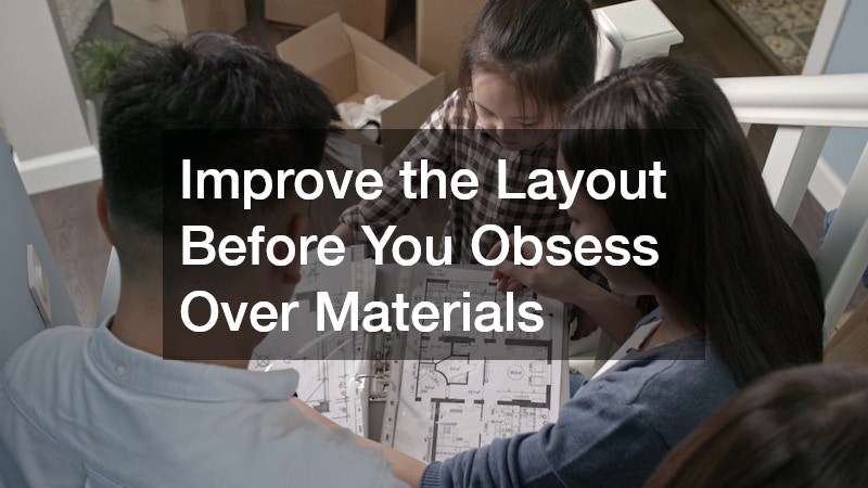 Improve the Layout Before You Obsess Over Materials