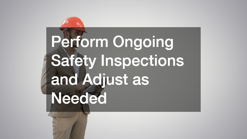 Perform Ongoing Safety Inspections and Adjust as Needed