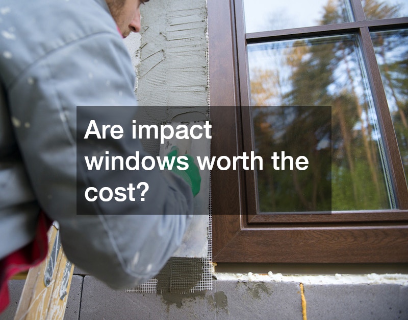 Are impact windows worth the cost?