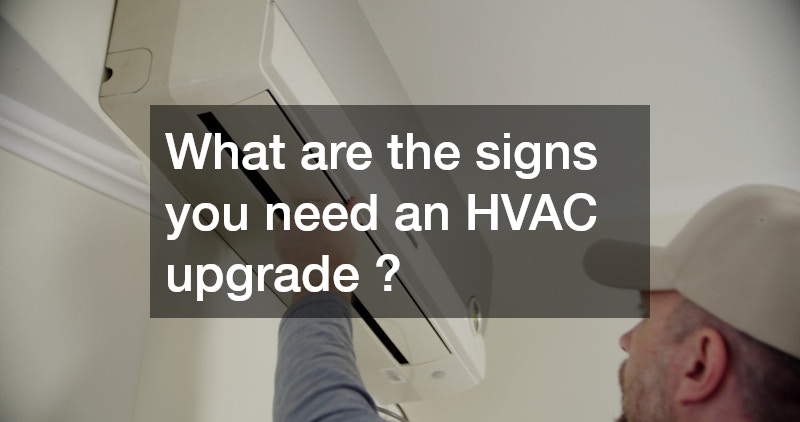 What are the signs you need an HVAC upgrade ?