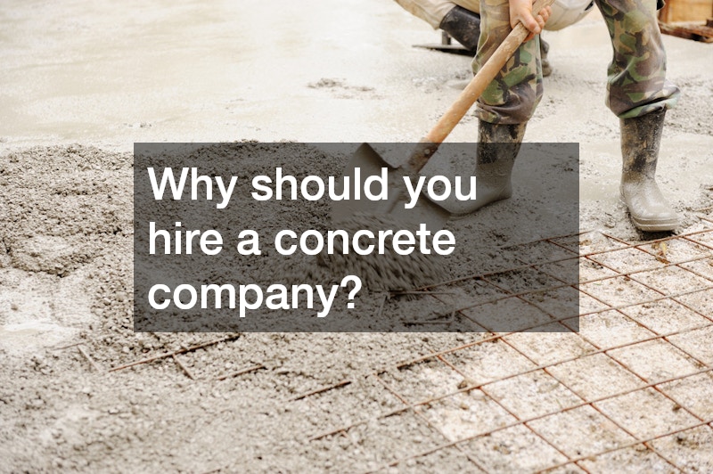 Why should you hire a concrete company?