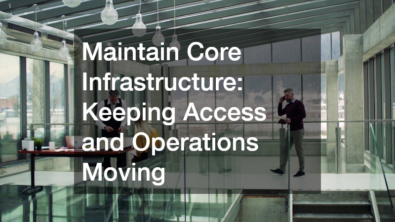 Maintain Core Infrastructure: Keeping Access and Operations Moving
