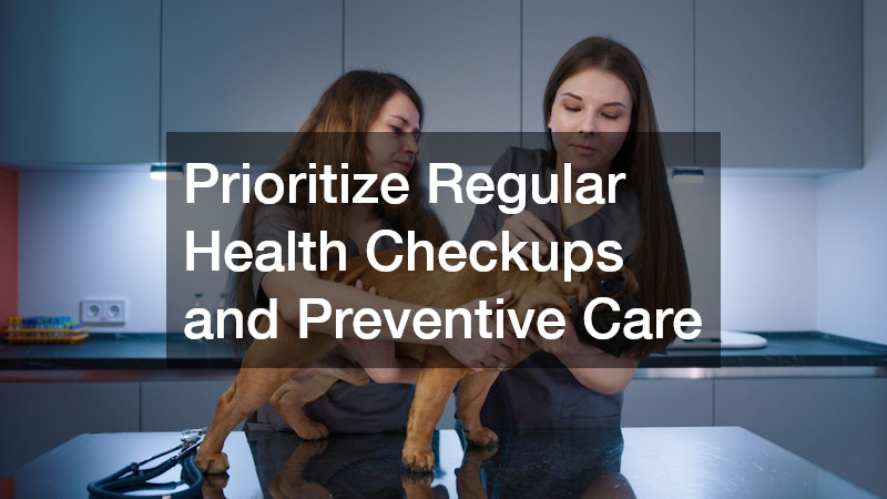 Prioritize Regular Health Checkups and Preventive Care