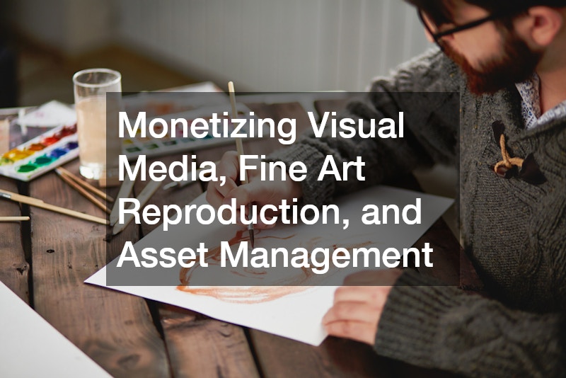Monetizing Visual Media, Fine Art Reproduction, and Asset Management