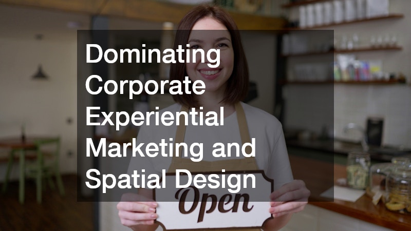 Dominating Corporate Experiential Marketing and Spatial Design