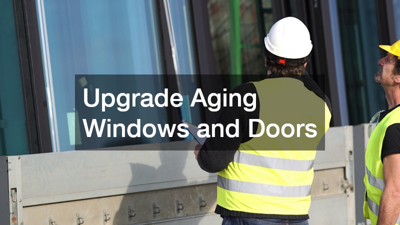 Upgrade Aging Windows and Doors
