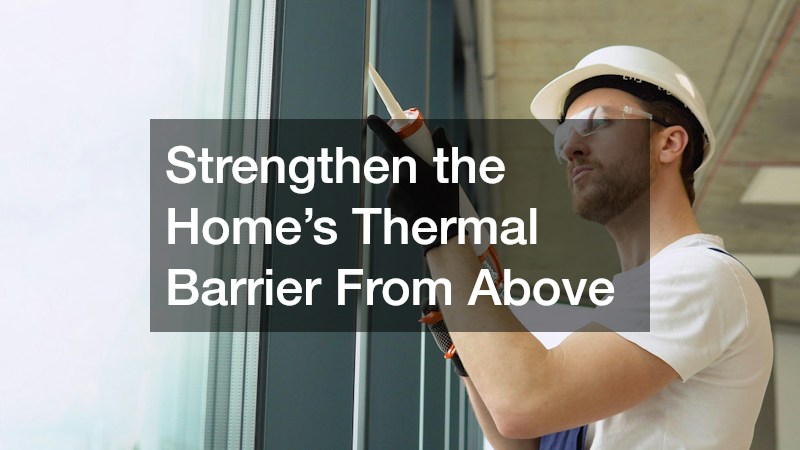 Strengthen the Home’s Thermal Barrier From Above
