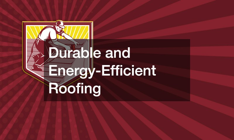 Durable and Energy-Efficient Roofing