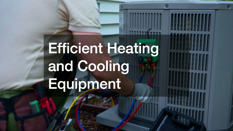 Efficient Heating and Cooling Equipment
