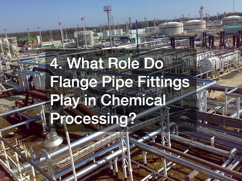 4. What Role Do Flange Pipe Fittings Play in Chemical Processing?