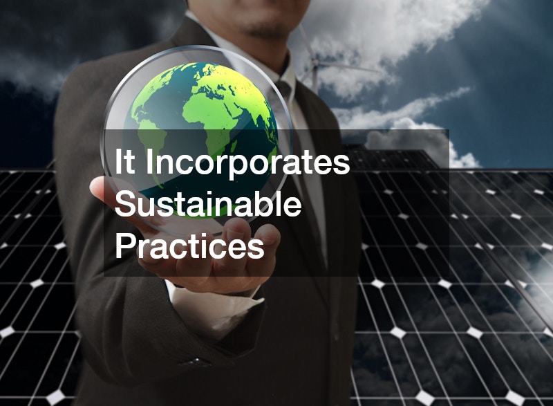 It Incorporates Sustainable Practices 
