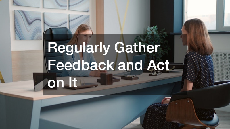 Regularly Gather Feedback and Act on It
