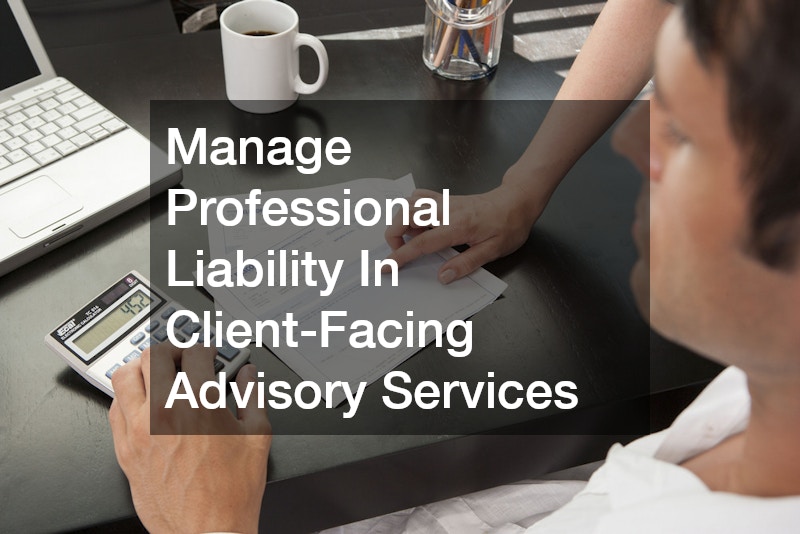 Manage Professional Liability In Client-Facing Advisory Services