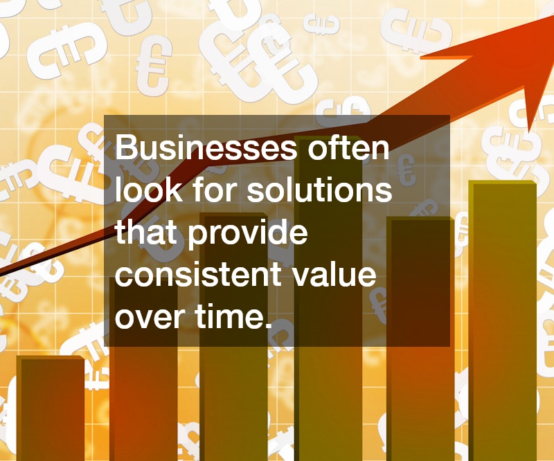 Businesses often look for solutions that provide consistent value over time.
