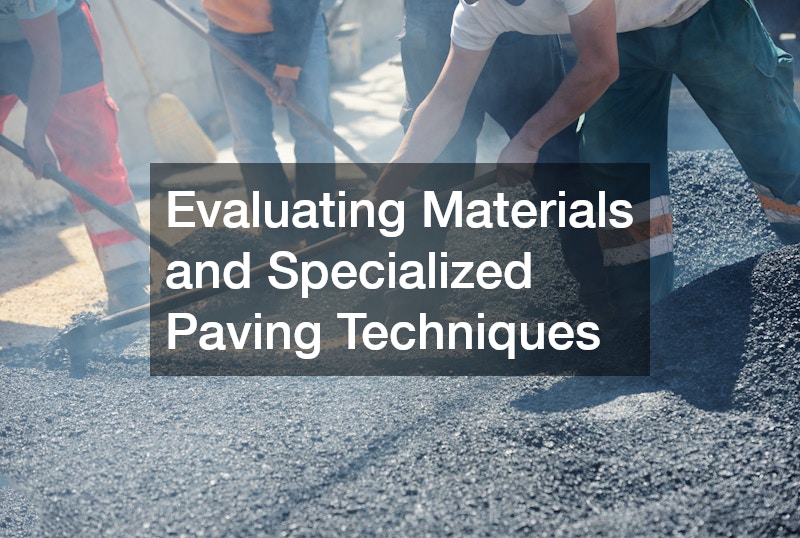 Evaluating Materials and Specialized Paving Techniques