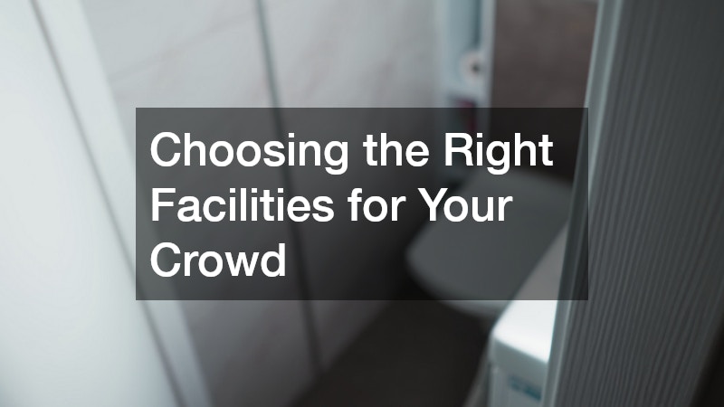 Choosing the Right Facilities for Your Crowd