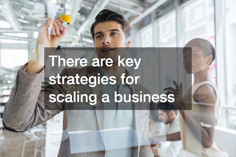 There are key strategies for scaling a business