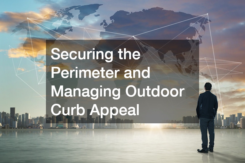 Securing the Perimeter and Managing Outdoor Curb Appeal
