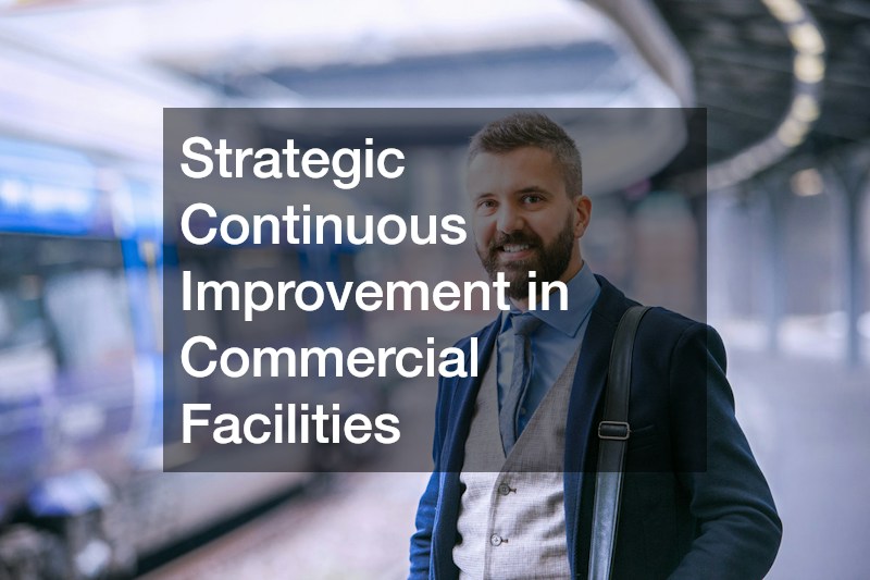 Strategic Continuous Improvement in Commercial Facilities