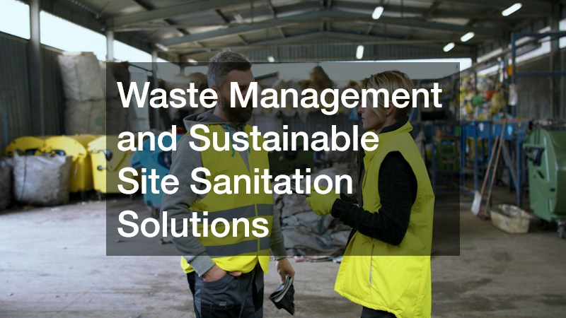 Waste Management and Sustainable Site Sanitation Solutions
