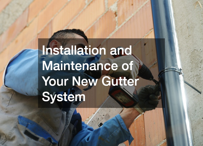 Installation and Maintenance of Your New Gutter System