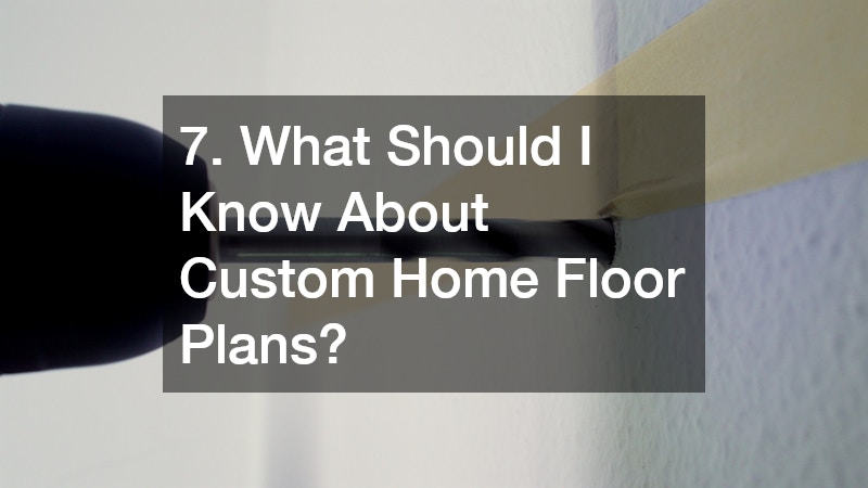 7. What Should I Know About Custom Home Floor Plans?
