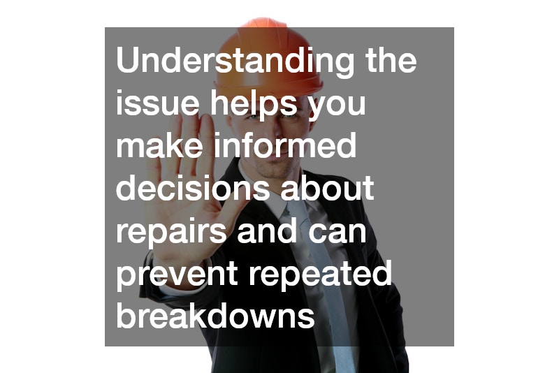 Understanding the issue helps you make informed decisions about repairs and can prevent repeated breakdowns