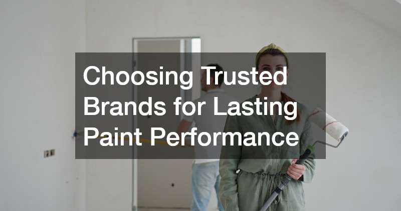 Choosing Trusted Brands for Lasting Paint Performance