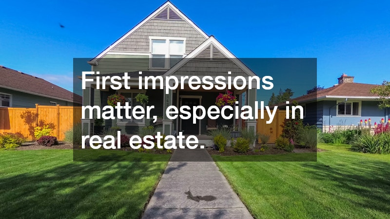 First impressions matter, especially in real estate.