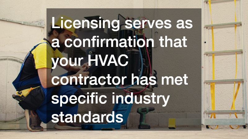 Licensing serves as a confirmation that your HVAC contractor has met specific industry standards