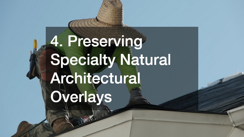 4. Preserving Specialty Natural Architectural Overlays
