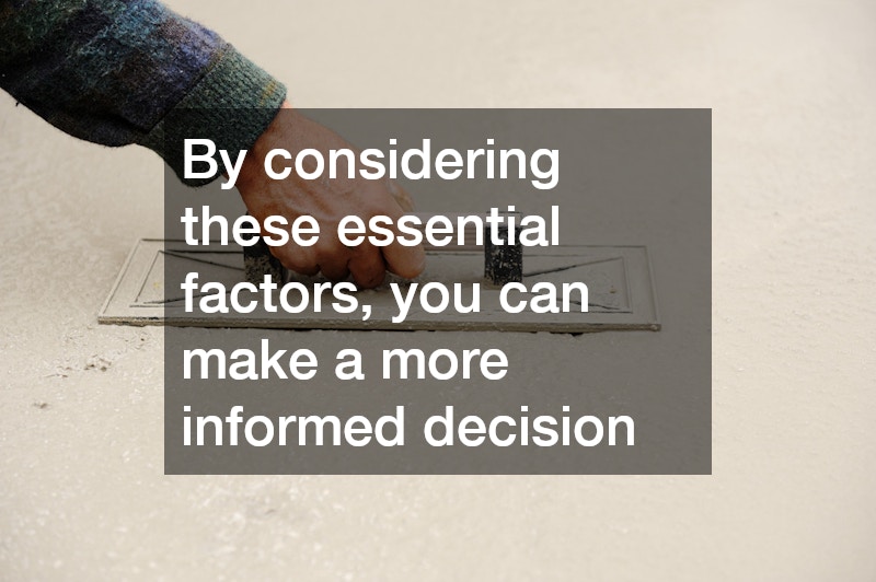 By considering these essential factors, you can make a more informed decision