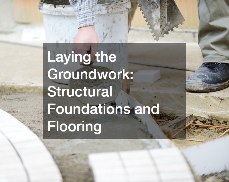 Laying the Groundwork: Structural Foundations and Flooring
