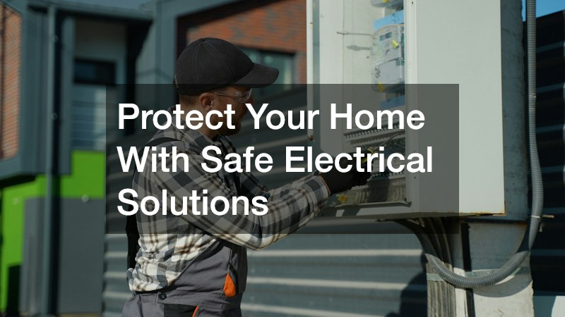 Protect Your Home With Safe Electrical Solutions