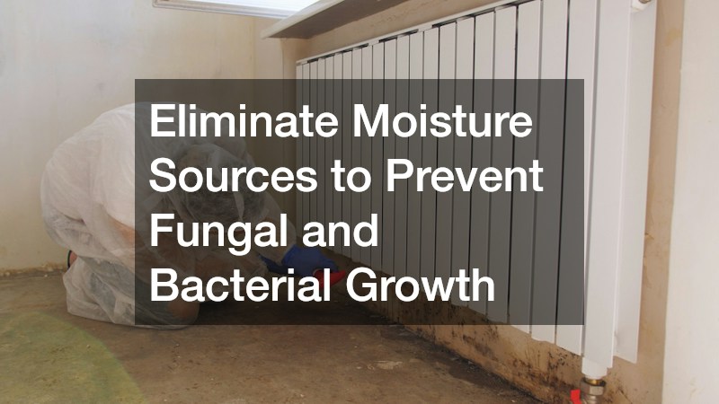Eliminate Moisture Sources to Prevent Fungal and Bacterial Growth