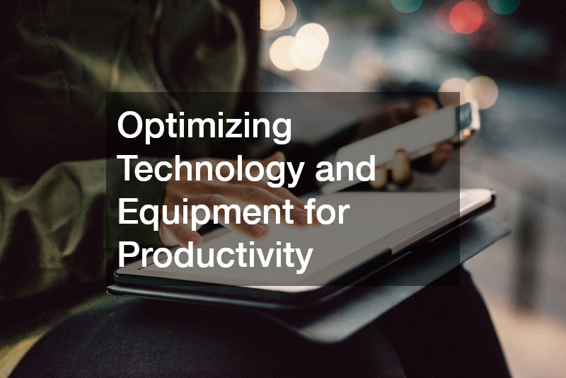 Optimizing Technology and Equipment for Productivity