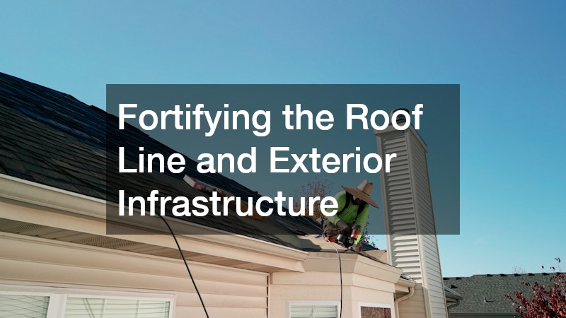Fortifying the Roof Line and Exterior Infrastructure