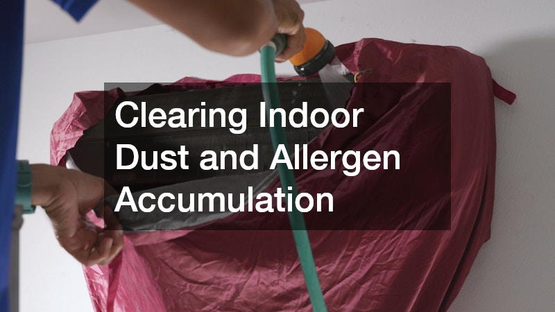 Clearing Indoor Dust and Allergen Accumulation
